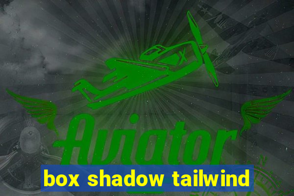 box shadow tailwind